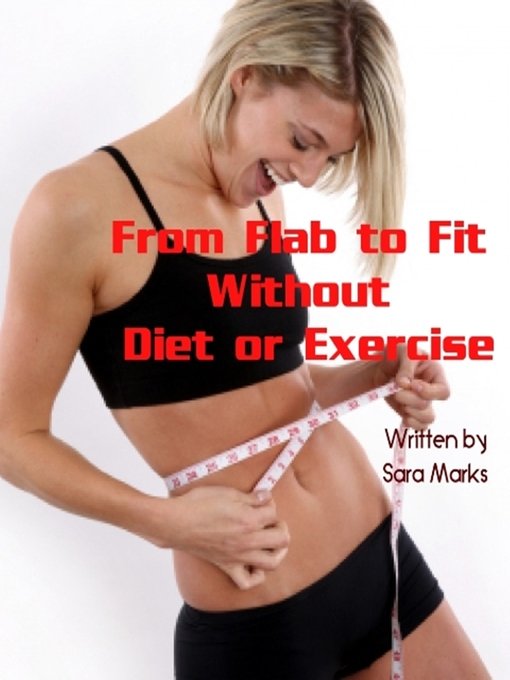 Title details for From Flab to Fit Without Diet or Exercise by Sara Marks - Available